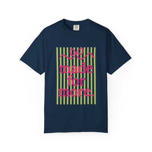 Made For More T-Shirt — Inspirational Graphic Tee