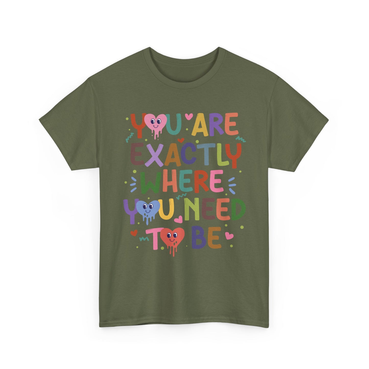 T-Shirt — "You Are Exactly Where You Need To Be" Colorful Inspirational Tee