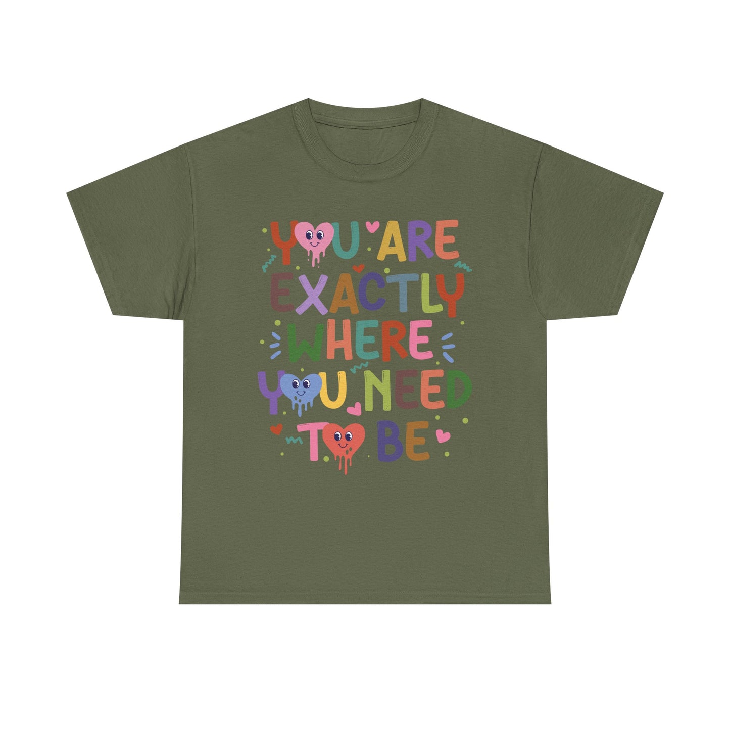 T-Shirt — "You Are Exactly Where You Need To Be" Colorful Inspirational Tee