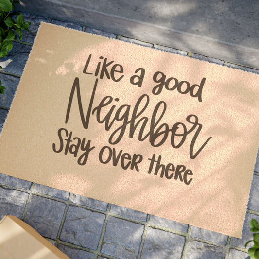 Doormat — "Like a Good Neighbor, Stay Over There" Funny Porch Mat